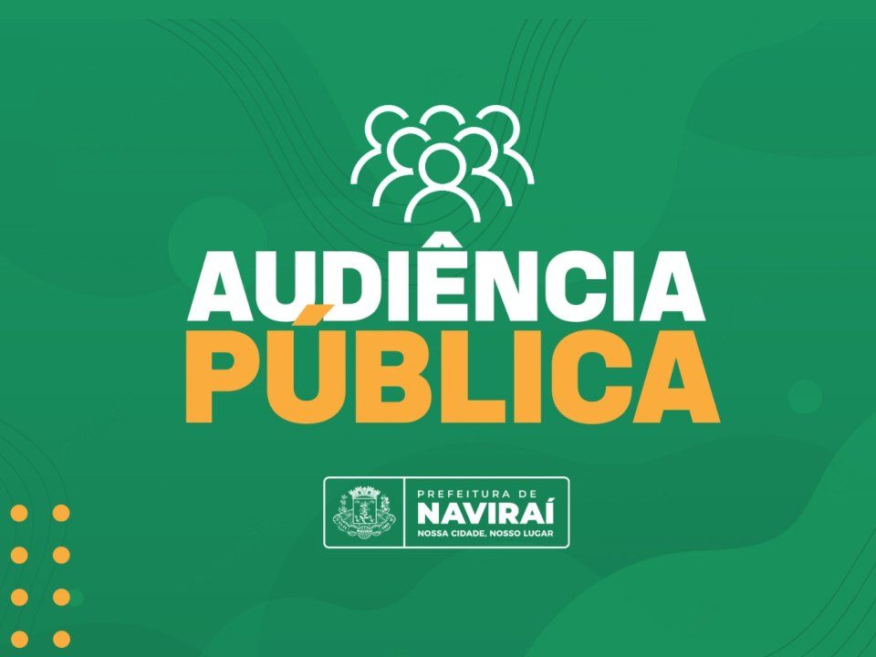 Prefeitura de Naviraí fará audiência pública de apresentação da LDO para o exercício 2024 na sexta-feira, dia 31