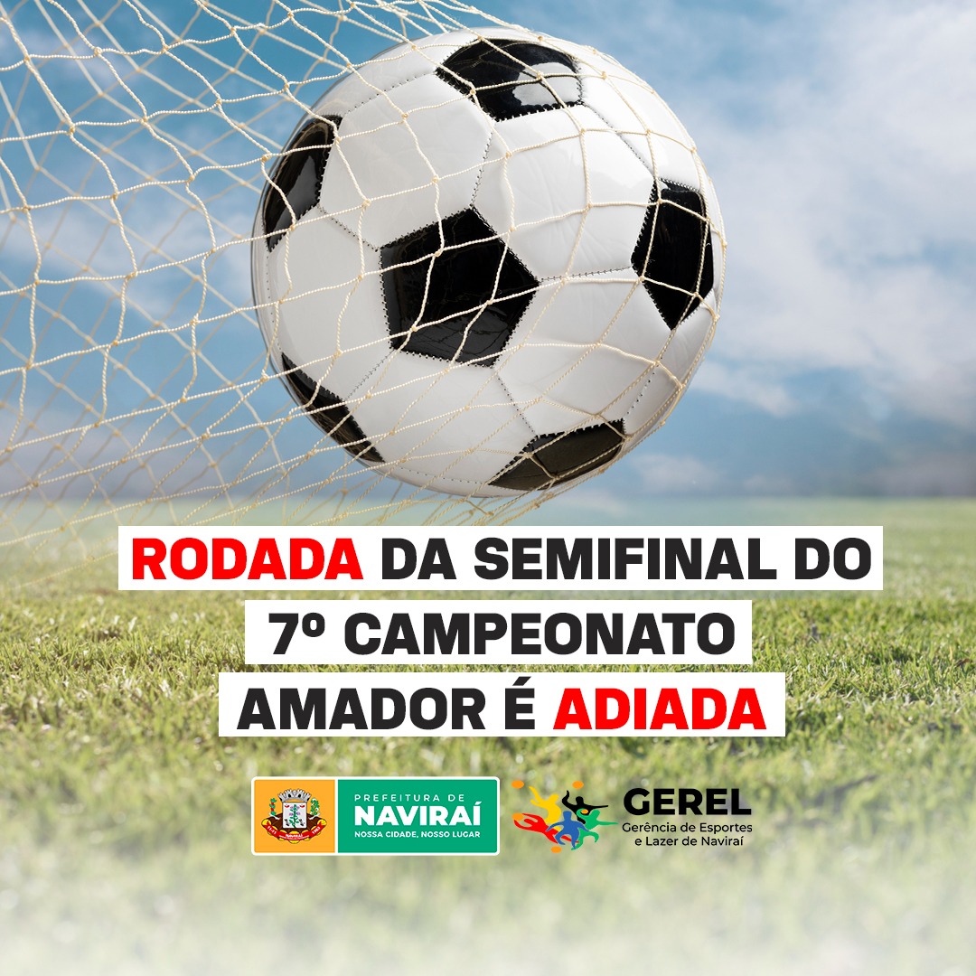 Adiada rodada da semifinal do 7⁰ Campeonato Amador de Naviraí que aconteceria nesta terça